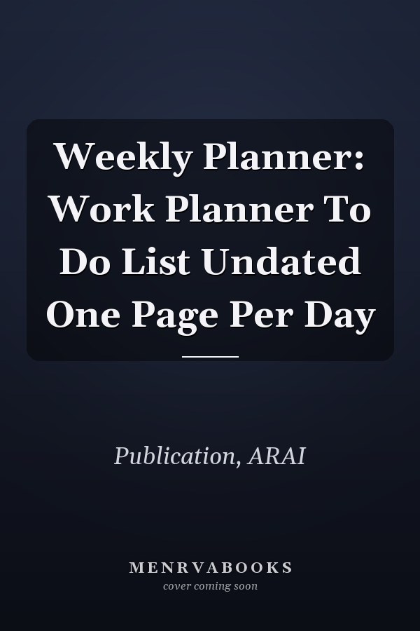 Weekly Planner: Work Planner To Do List Undated One Page Per Day