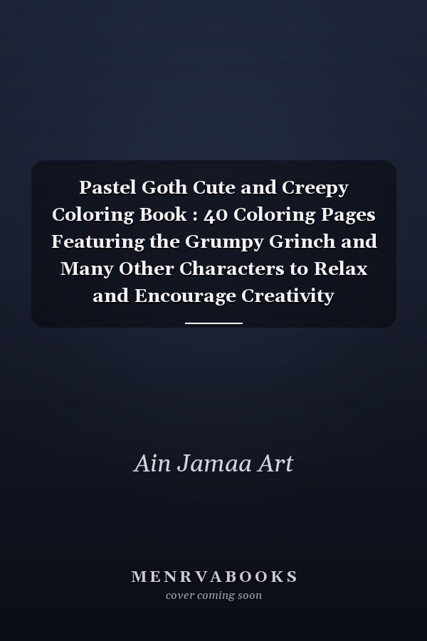 Pastel Goth Cute and Creepy Coloring Book : 40 Coloring Pages Featuring the Grumpy Grinch and Many Other Characters to Relax and Encourage Creativity