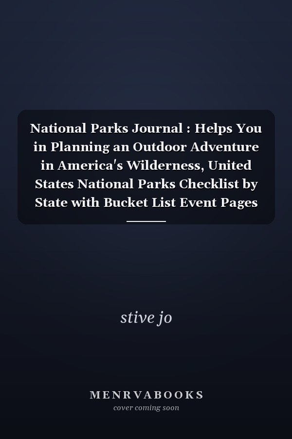 National Parks Journal : Helps You in Planning an Outdoor Adventure in America's Wilderness, United States National Parks Checklist by State with Bucket List Event Pages to Log Your Park Visits Hikes
