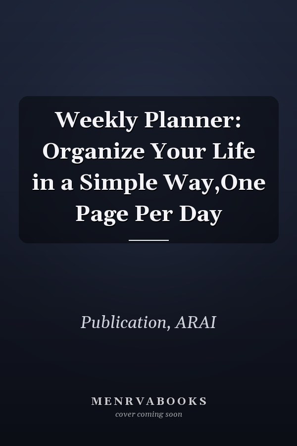 Weekly Planner: Organize Your Life in a Simple Way,One Page Per Day