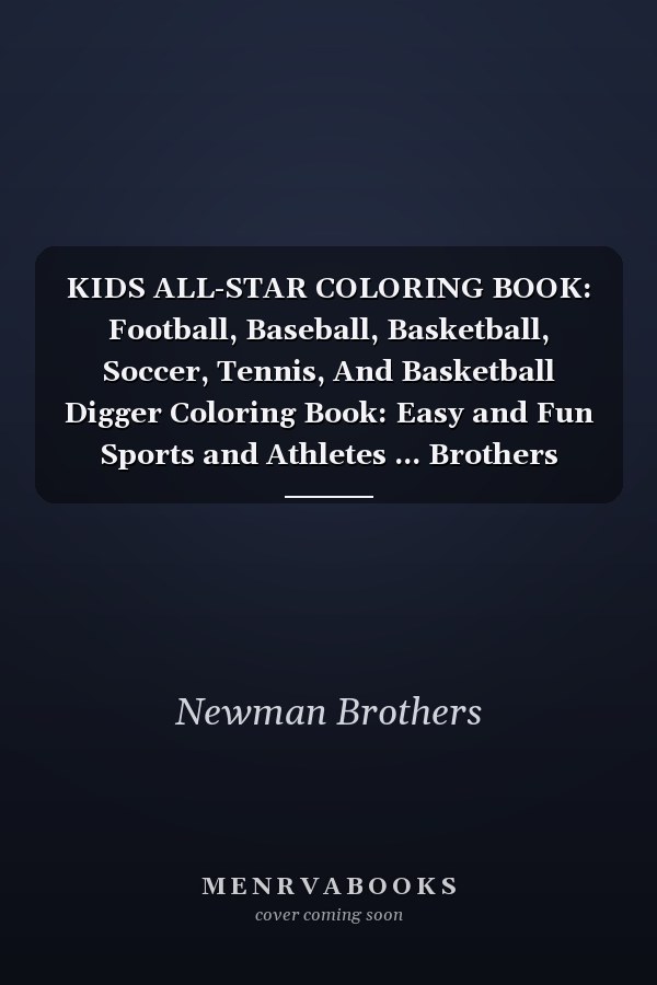 KIDS ALL-STAR COLORING BOOK: Football, Baseball, Basketball, Soccer, Tennis, And Basketball Digger Coloring Book: Easy and Fun Sports and Athletes ... Brothers Coloring Books for Kids Publishing)