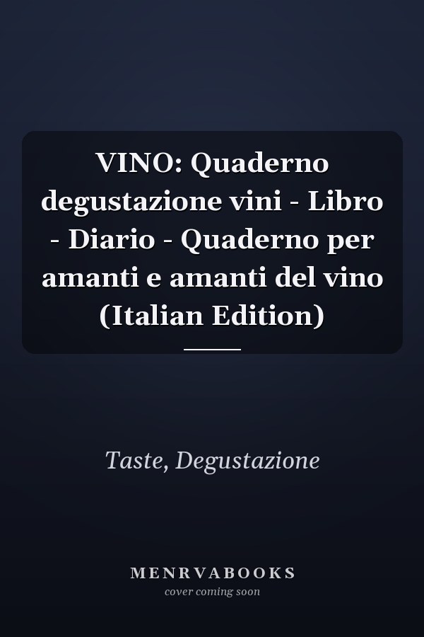 VINO: Quaderno degustazione vini - Libro - Diario - Quaderno per amanti e amanti del vino (Italian Edition)