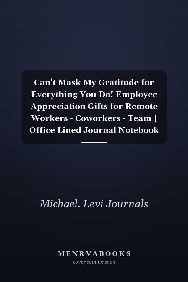 Can't Mask My Gratitude for Everything You Do! Employee Appreciation Gifts for Remote Workers - Coworkers - Team | Office Lined Journal Notebook (Gifts for Employees)