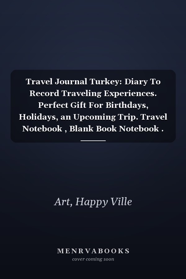 Travel Journal Turkey: Diary To Record Traveling Experiences. Perfect Gift For Birthdays, Holidays, an Upcoming Trip. Travel Notebook , Blank Book Notebook . Lined Journal F