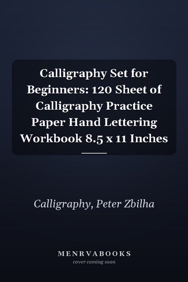 Calligraphy Set for Beginners: 120 Sheet of Calligraphy Practice Paper Hand Lettering Workbook 8.5 x 11 Inches