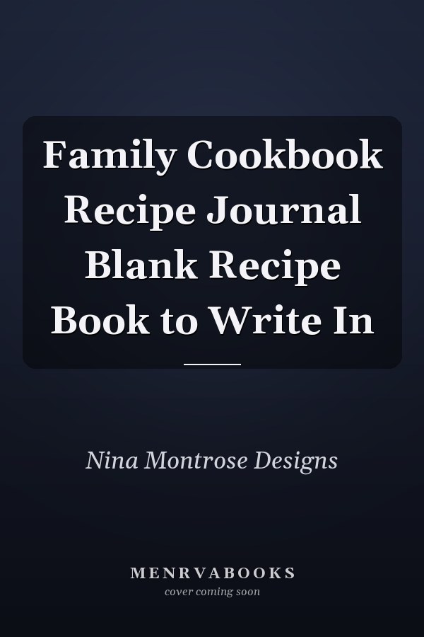 Family Cookbook Recipe Journal Blank Recipe Book to Write In