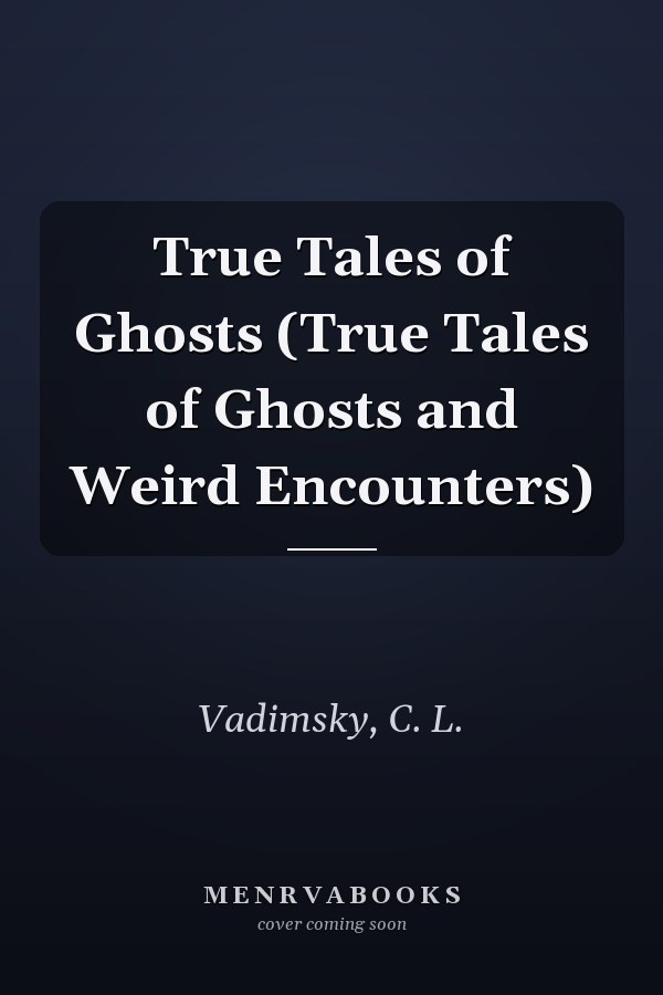 True Tales of Ghosts (True Tales of Ghosts and Weird Encounters)