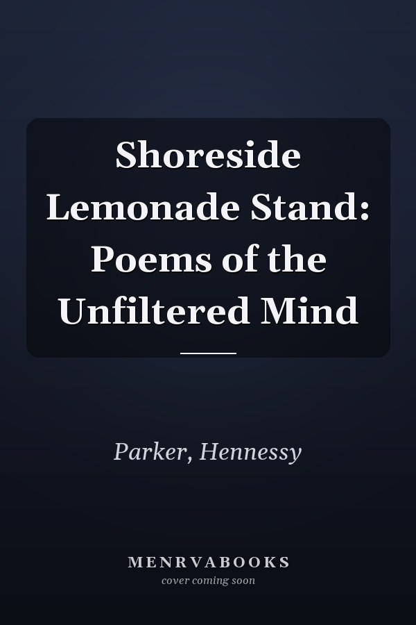 Shoreside Lemonade Stand: Poems of the Unfiltered Mind