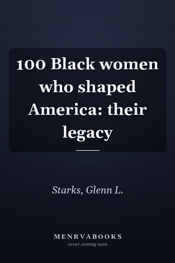 100 Black women who shaped America: their legacy