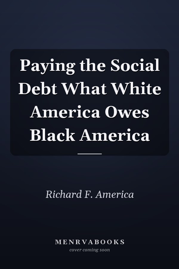 Paying the Social Debt What White America Owes Black America