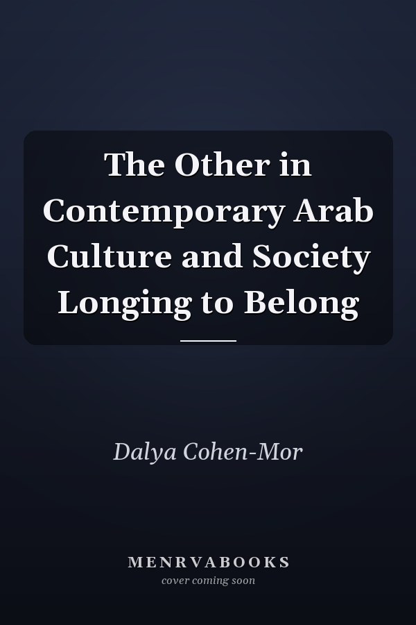 The Other in Contemporary Arab Culture and Society Longing to Belong