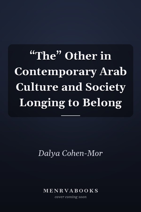“The” Other in Contemporary Arab Culture and Society Longing to Belong