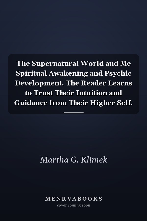 The Supernatural World and Me Spiritual Awakening and Psychic Development. The Reader Learns to Trust Their Intuition and Guidance from Their Higher Self.