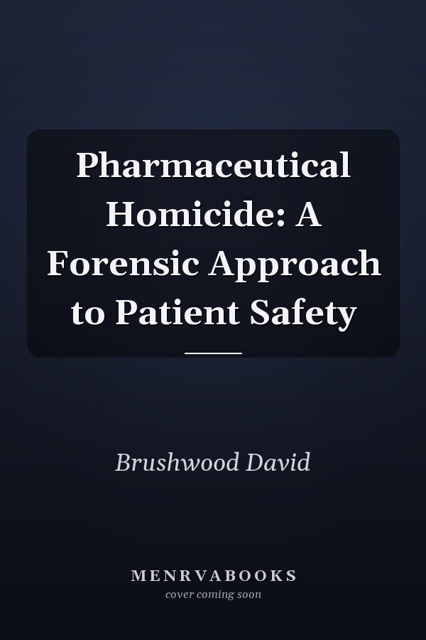 Pharmaceutical Homicide: A Forensic Approach to Patient Safety
