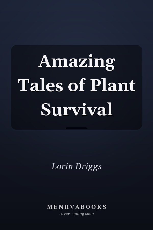 Amazing Tales of Plant Survival
