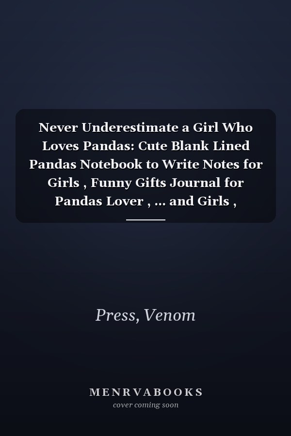 Never Underestimate a Girl Who Loves Pandas: Cute Blank Lined Pandas Notebook to Write Notes for Girls , Funny Gifts Journal for Pandas Lover , ... and Girls , Christmas/Birthday Notebook for Girls