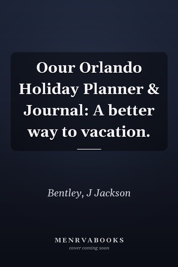 Oour Orlando Holiday Planner & Journal: A better way to vacation.