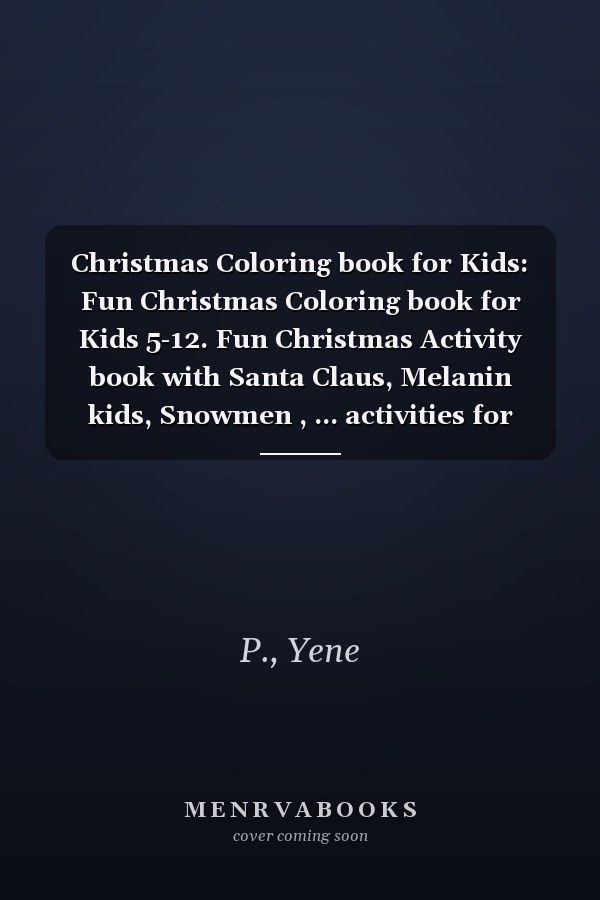 Christmas Coloring book for Kids: Fun Christmas Coloring book for Kids 5-12. Fun Christmas Activity book with Santa Claus, Melanin kids, Snowmen , ... activities for brown kids and caucasians.