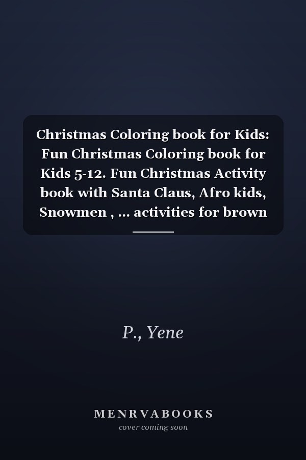 Christmas Coloring book for Kids: Fun Christmas Coloring book for Kids 5-12. Fun Christmas Activity book with Santa Claus, Afro kids, Snowmen , ... activities for brown kids and caucasians.