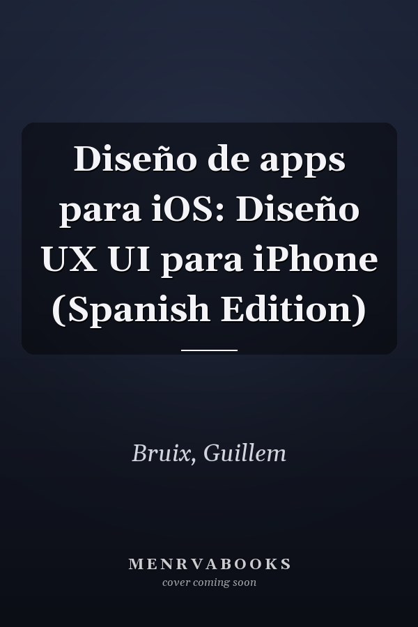 Diseño de apps para iOS: Diseño UX UI para iPhone (Spanish Edition)