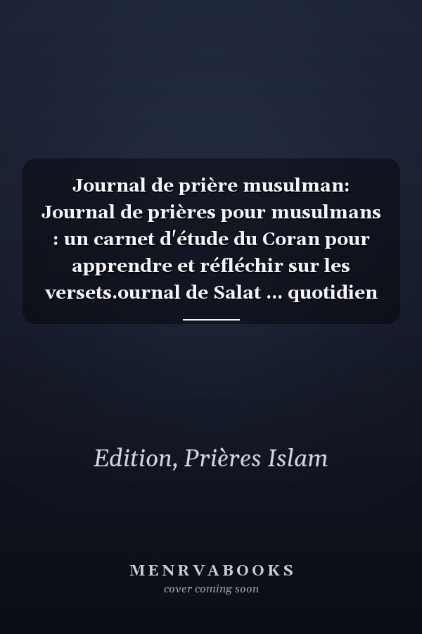 Journal de prière musulman: Journal de prières pour musulmans : un carnet d'étude du Coran pour apprendre et réfléchir sur les versets.ournal de Salat ... quotidien à remplir (French Edition)