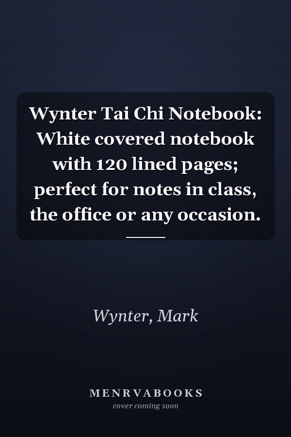 Wynter Tai Chi Notebook: White covered notebook with 120 lined pages; perfect for notes in class, the office or any occasion.