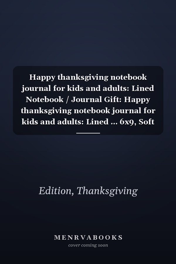 Happy thanksgiving notebook journal for kids and adults: Lined Notebook / Journal Gift: Happy thanksgiving notebook journal for kids and adults: Lined ... 6x9, Soft Cover, Matte Finish Paperback