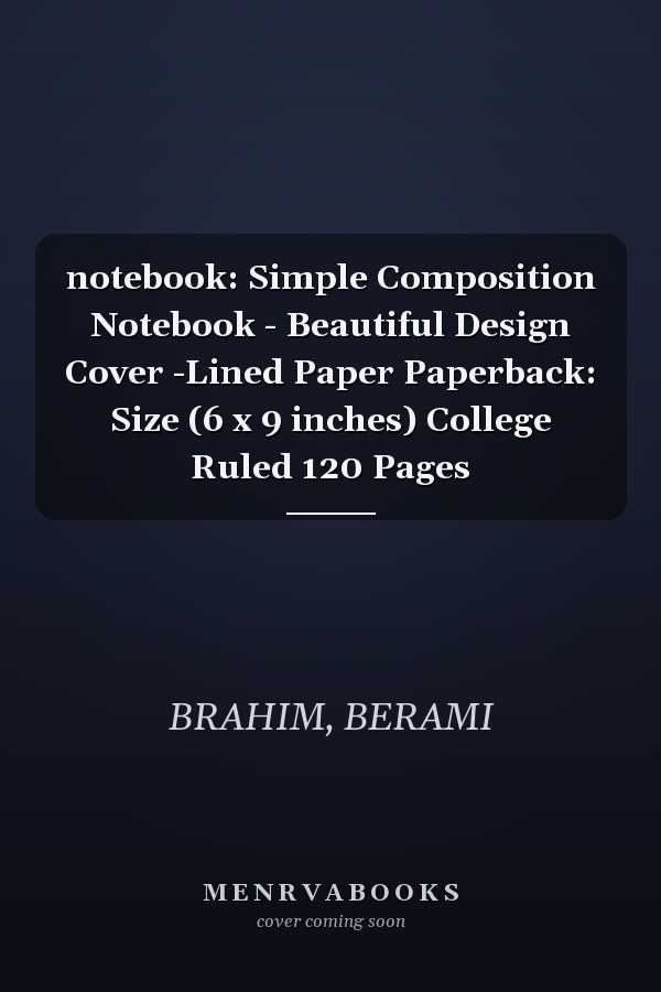 notebook: Simple Composition Notebook - Beautiful Design Cover -Lined Paper Paperback: Size (6 x 9 inches) College Ruled 120 Pages