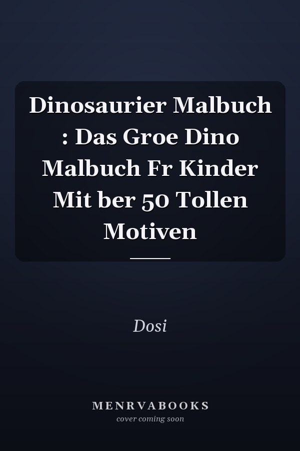 Dinosaurier Malbuch : Das Groe Dino Malbuch Fr Kinder Mit ber 50 Tollen Motiven