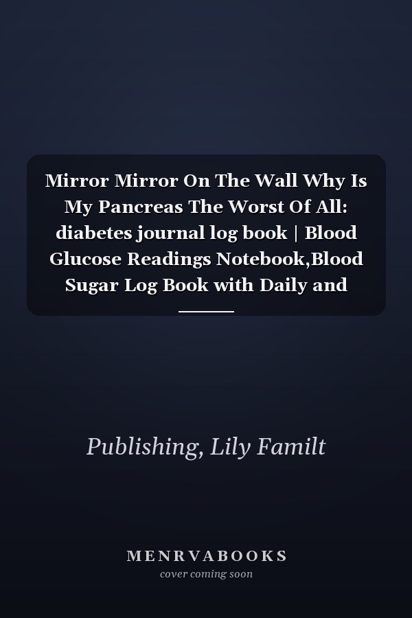 Mirror Mirror On The Wall Why Is My Pancreas The Worst Of All: diabetes journal log book | Blood Glucose Readings Notebook,Blood Sugar Log Book with Daily and Weekly Notes Space | 6x9 inch | 110 Pages