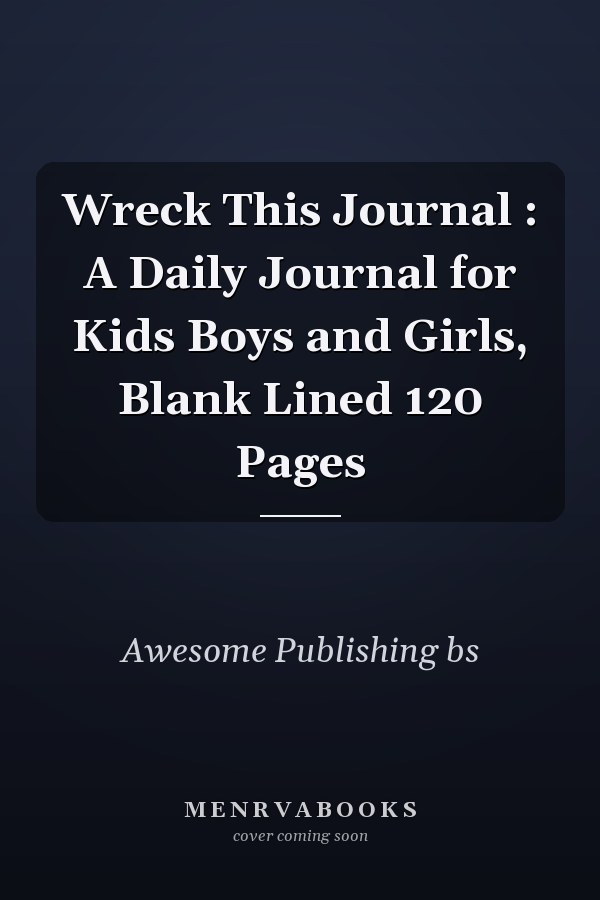 Wreck This Journal : A Daily Journal for Kids Boys and Girls, Blank Lined 120 Pages