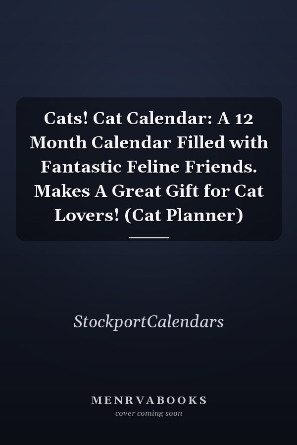 Cats! Cat Calendar: A 12 Month Calendar Filled with Fantastic Feline Friends. Makes A Great Gift for Cat Lovers! (Cat Planner)