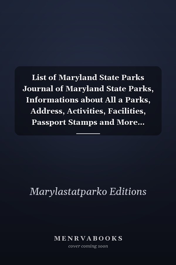 List of Maryland State Parks Journal of Maryland State Parks, Informations about All a Parks, Address, Activities, Facilities, Passport Stamps and More... Maryland State Parks Checklist
