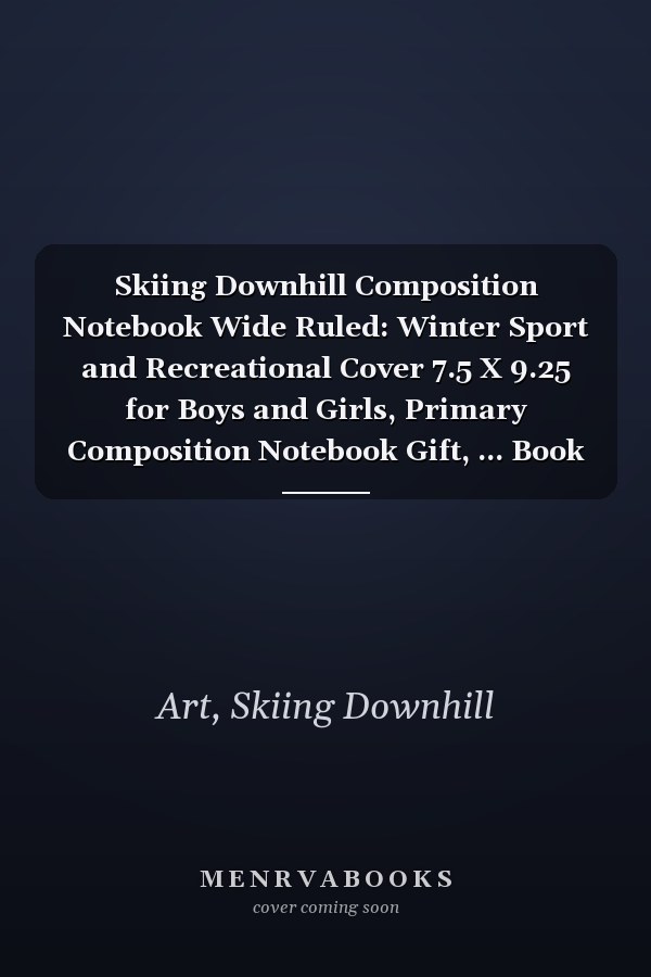 Skiing Downhill Composition Notebook Wide Ruled: Winter Sport and Recreational Cover 7.5 X 9.25 for Boys and Girls, Primary Composition Notebook Gift, ... Book , 122 Pages , Soft Cover , Matte Finish