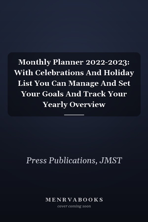 Monthly Planner 2022-2023: With Celebrations And Holiday List You Can Manage And Set Your Goals And Track Your Yearly Overview