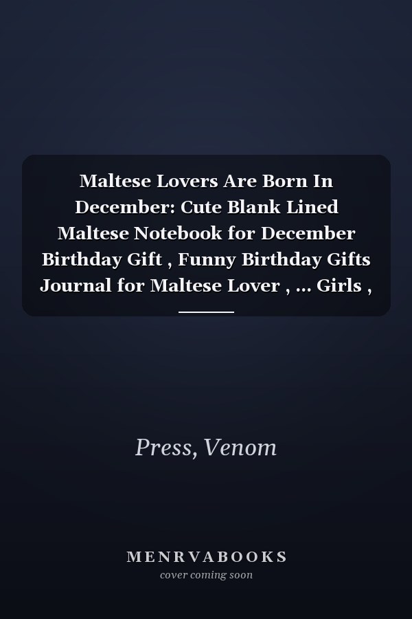 Maltese Lovers Are Born In December: Cute Blank Lined Maltese Notebook for December Birthday Gift , Funny Birthday Gifts Journal for Maltese Lover , ... Girls , Christmas/Birthday Notebook for Girls