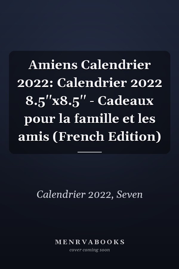 Amiens Calendrier 2022: Calendrier 2022 8.5''x8.5'' - Cadeaux pour la famille et les amis (French Edition)
