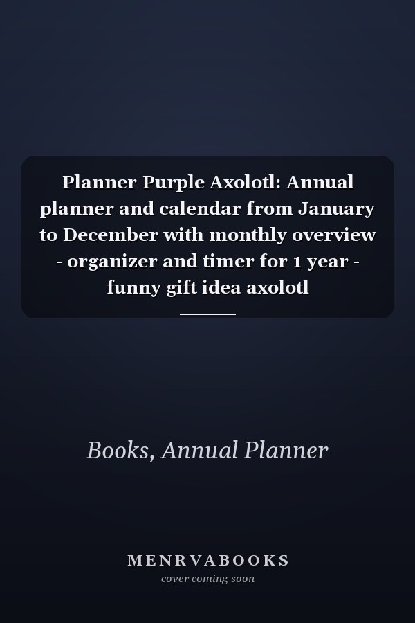 Planner Purple Axolotl: Annual planner and calendar from January to December with monthly overview - organizer and timer for 1 year - funny gift idea axolotl