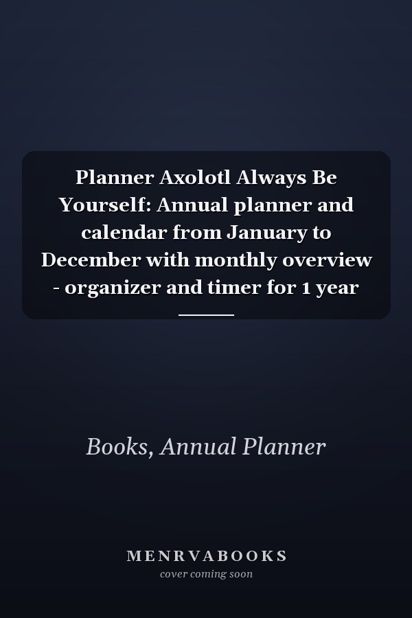 Planner Axolotl Always Be Yourself: Annual planner and calendar from January to December with monthly overview - organizer and timer for 1 year