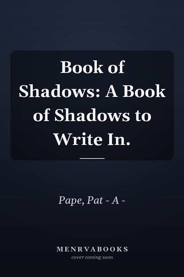 Book of Shadows: A Book of Shadows to Write In.