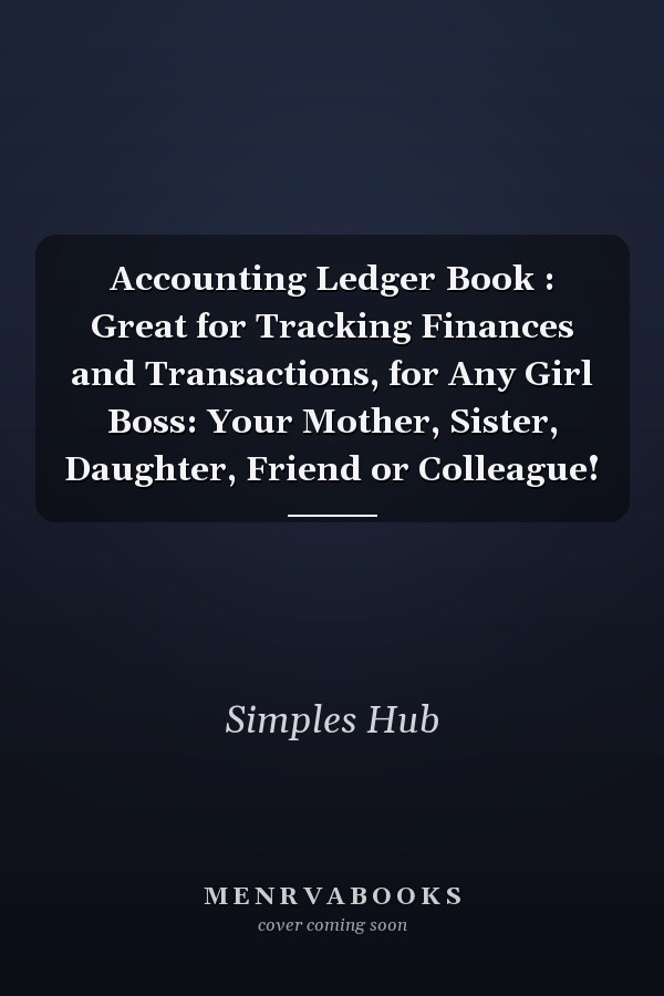 Accounting Ledger Book : Great for Tracking Finances and Transactions, for Any Girl Boss: Your Mother, Sister, Daughter, Friend or Colleague!