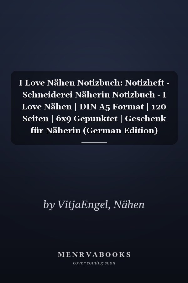 I Love Nähen Notizbuch: Notizheft - Schneiderei Näherin Notizbuch - I Love Nähen | DIN A5 Format | 120 Seiten | 6x9 Gepunktet | Geschenk für Näherin (German Edition)
