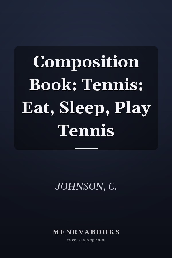 Composition Book: Tennis: Eat, Sleep, Play Tennis