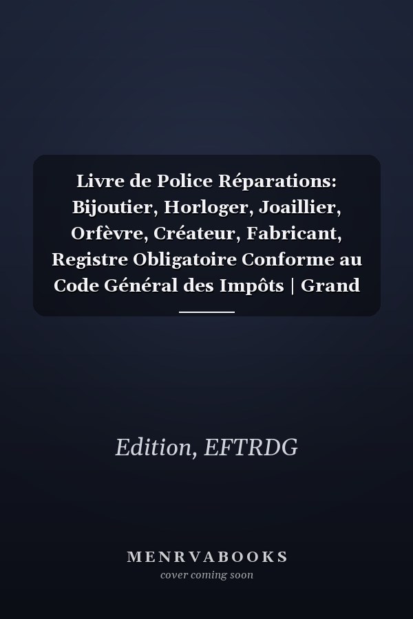 Livre de Police Réparations: Bijoutier, Horloger, Joaillier, Orfèvre, Créateur, Fabricant, Registre Obligatoire Conforme au Code Général des Impôts | Grand format. (French Edition)