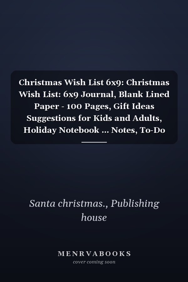 Christmas Wish List 6x9: Christmas Wish List: 6x9 Journal, Blank Lined Paper - 100 Pages, Gift Ideas Suggestions for Kids and Adults, Holiday Notebook ... Notes, To-Do Lists, Reminders Paperback