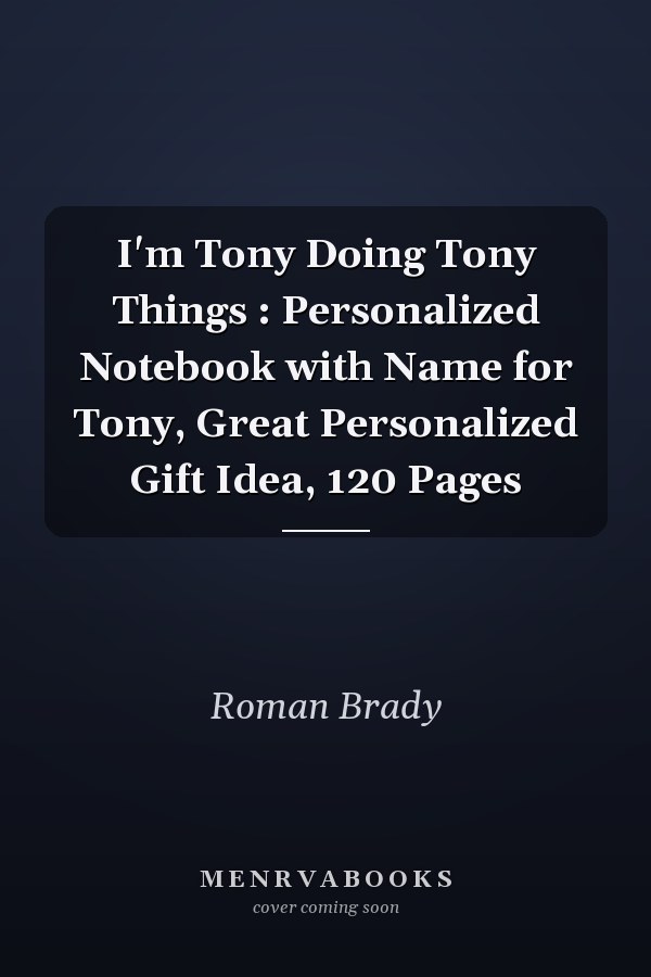 I'm Tony Doing Tony Things : Personalized Notebook with Name for Tony, Great Personalized Gift Idea, 120 Pages