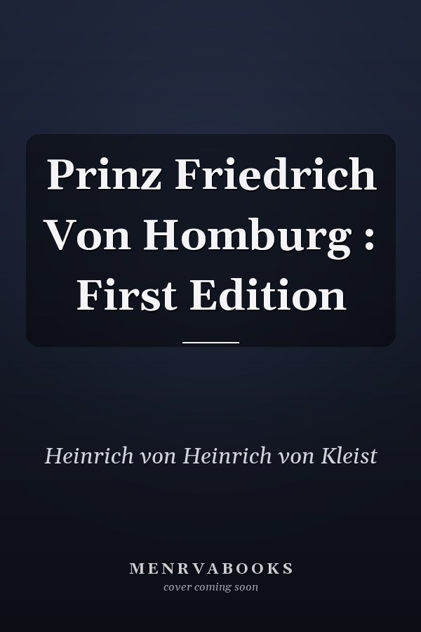 Prinz Friedrich Von Homburg : First Edition