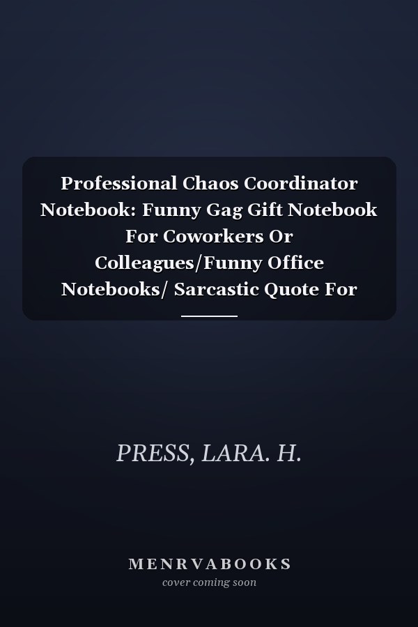 Professional Chaos Coordinator Notebook: Funny Gag Gift Notebook For Coworkers Or Colleagues/Funny Office Notebooks/ Sarcastic Quote For Adults