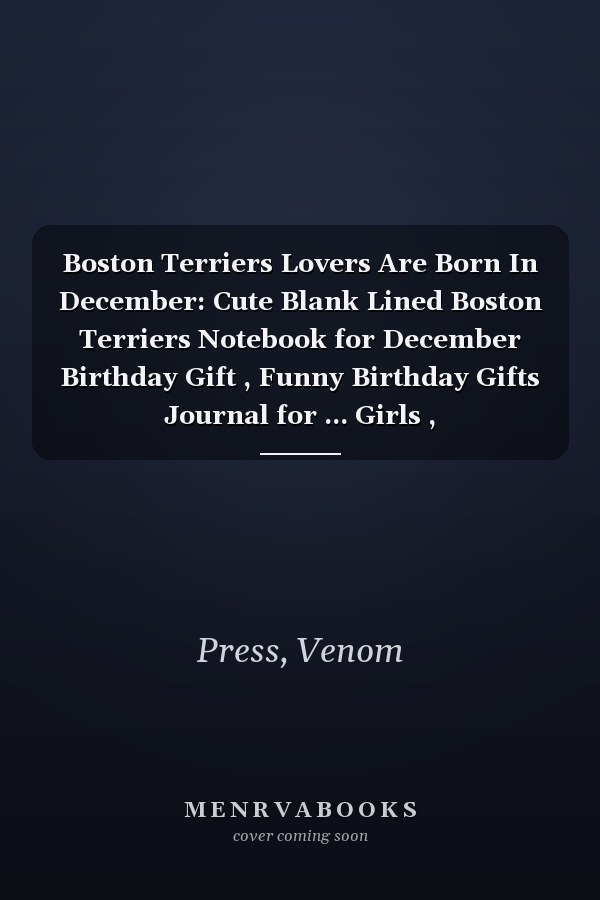 Boston Terriers Lovers Are Born In December: Cute Blank Lined Boston Terriers Notebook for December Birthday Gift , Funny Birthday Gifts Journal for ... Girls , Christmas/Birthday Notebook for Girls