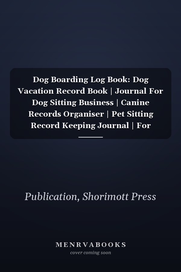 Dog Boarding Log Book: Dog Vacation Record Book | Journal For Dog Sitting Business | Canine Records Organiser | Pet Sitting Record Keeping Journal | For Puppy Lovers